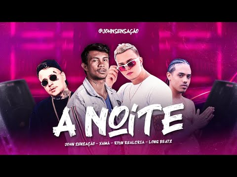 JOHN SENSAÇÃO, XAMÃ, RYAN REALCRIA, LONG BEATZ - A NOITE (REMIX BREGA FUNK)