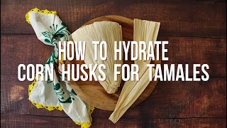 How to Hydrate Corn Husks for Tamales
