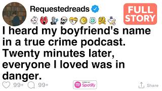 My boyfriend was in a true crime podcast, you wont believe what happened next.