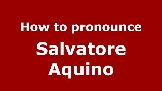 How to pronounce Salvatore Aquino