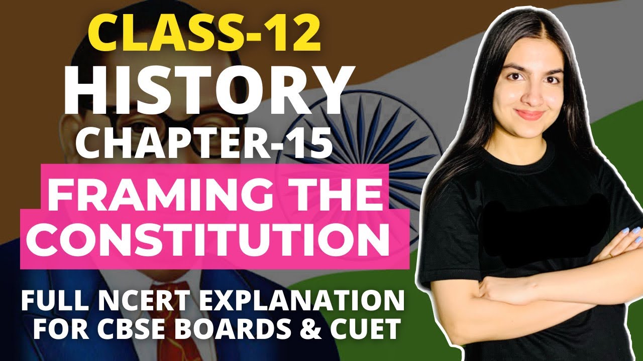 Class 12 History Chapter-15 Framing the Constitution Full NCERT Explanation CBSE Boards & CUET/CUCET