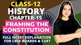 Class 12 History Chapter-15 Framing the Constitution Full NCERT Explanation CBSE Boards & CUET/CUCET
