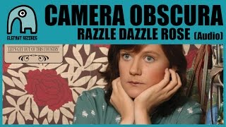 CAMERA OBSCURA - Razzle Dazzle Rose [Audio]