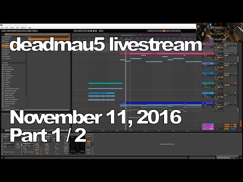 Deadmau5 livestream - November 11, 2016 [11/11/2016] (Part 1/2)