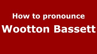 How to pronounce Wootton Bassett