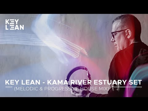 Key Lean - Kama River Estuary Set (Melodic & Progressive House Mix) Live DJ Set