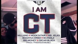 I Am CT - Milliano x Mook N Fair x Mr. Jelks x Bodayga Drizz x Scandle x Big Money x Oscar Black