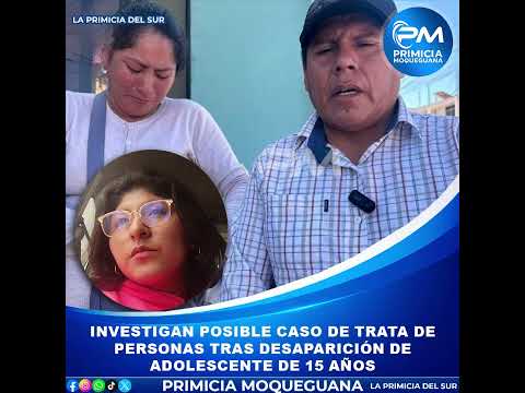 #Moquegua Investigan posible caso de trata de personas tras desaparición de adolescente de 15 años