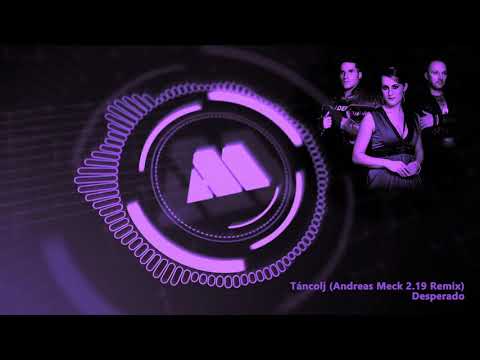 Desperado - Táncolj Andreas Meck 2 19 Remix