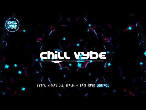 FVTM,  Niklas Dee,  ITALEE - Take Over Control - Chill Vybe