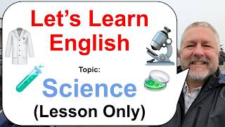 Let's Learn English! Topic: Science! 🥼🔬🧪 (Lesson Only)