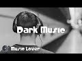 14 Hours Dark Music February 2019 Mix No Copyright Music YouTube Audio Library
