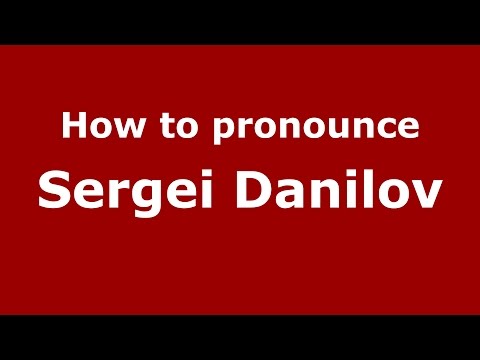 How to pronounce Sergei Danilov (Russian/Russia)  - PronounceNames.com