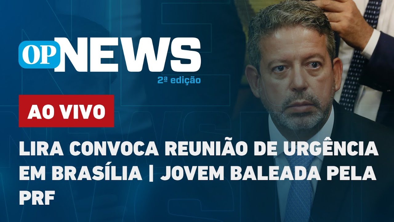 🔴 AO VIVO: Lira convoca reunião de urgência em Brasília; jovem baleada pela PRF | O POVO NEWS