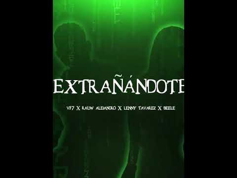 Extrañandote Remix - Rauw Alejandro, Vf7 , Lenny Tavarez x Beelé(Modo Estado de Whatsapp