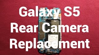 Galaxy S5 Rear Camera Replacement