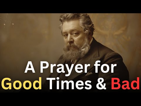 What to Pray in Good Times and Bad - Charles Spurgeon Devotional - "Morning and Evening"