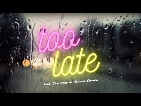 Iris Dee Jay & Maria Opale - Too Late