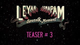 LeYan & Tomapam - Sputnik Moment (Teaser #3)