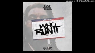 Fat Trel - Who Run It