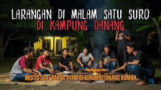 Download lagu LARANGAN DI MALAM SATU SURO! KISAH DANANG NEKAD BAKAR AYAM DI KEBUN BELAKANG RUMAH mp3