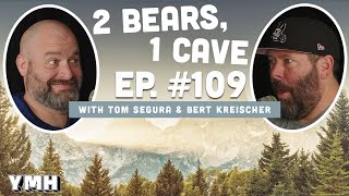 Ep. 109 | 2 Bears, 1 Cave w/ Tom Segura &amp; Bert Kreischer