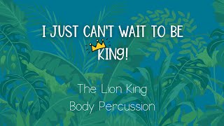 I Just Can't Wait to Be King - The Lion King Body Percussion