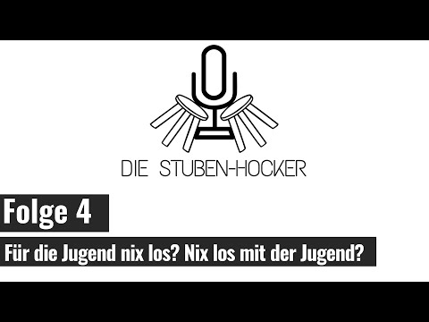 Die StubenHocker #4 "Für die Jugend nix los? Nix los mit der Jugend?"