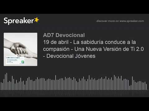 19 de abril - La sabiduría conduce a la compasión - Una Nueva Versión de Ti 2.0 - Devocional Jóvenes