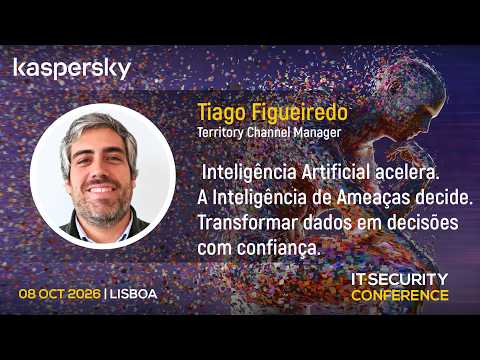 "A Inteligência Artificial acelera. A inteligência de ameaças decide. Transformar dados em decisões com confiança." - Tiago Figueiredo, Kaspersky | IT Security Conference 2026