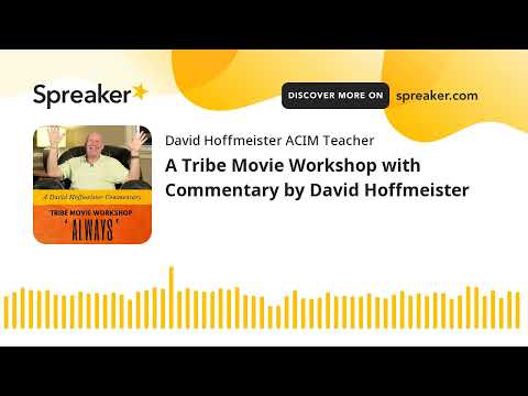 A Tribe Movie Workshop with Commentary by David Hoffmeister