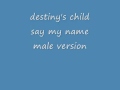 destiny's child - say my name (male version) + ...