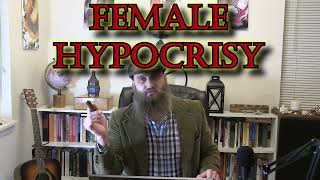 Female Hypocrisy &amp; Double Standards