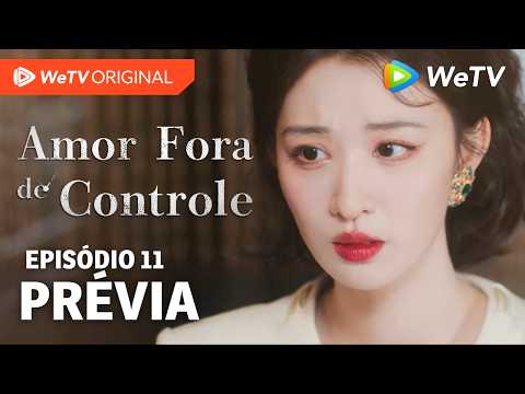 Amor Fora de Controle EP11 | Prévia | Wang Churan e Zhang Linghe