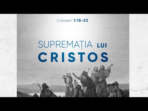 Supremația lui Cristos | Coloseni 1:15-23