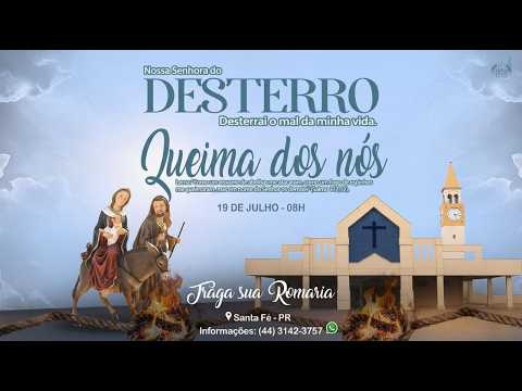 Queima dos Nós | 19.07.2026 - 08h | Santuário de Nossa Senhora do Desterro | Santa Fé - PR