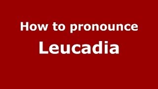 How to pronounce Leucadia