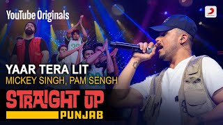 Yaar Tera Lit | Mickey Singh | Pam | Straight Up Punjab