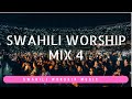 Best Swahili Worship Music Mix 4 Best Morning Worship Music