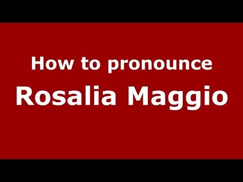 How to pronounce Rosalia Maggio (Italian/Italy)  - PronounceNames.com