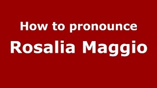 How to pronounce Rosalia Maggio