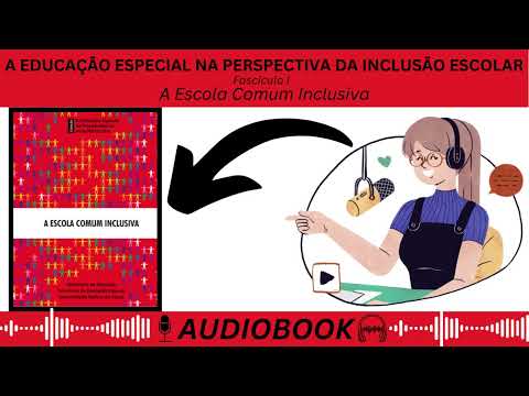 A EDUCAÇÃO ESPECIAL NA PERSPECTIVA DA INCLUSÃO ESCOLAR - A ESCOLA COMUM INCLUSIVA #audiobook