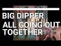 Big Dipper - All Going Out Together | Viewer request