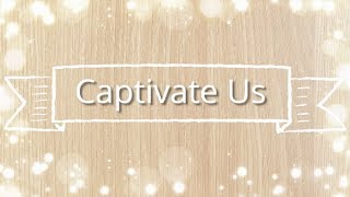 Captivate Us (with lyrics)