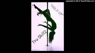 Tru SkillZ-HOLD UP (Single) (Twerk Anthem)