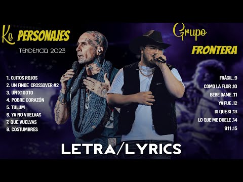 GRUPO FRONTERA X KE PERSONAJES TENDENCIA 2023 - ÁLBUM DE CANCIONES MÁS ÉXITOS (2023 LETRA/LYRICS)