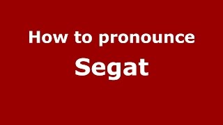 How to pronounce Segat