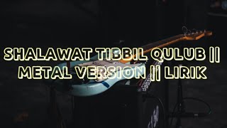 Download lagu SHALAWAT TIBBIL QULUB || LIRIK || BEN ISTIQOMAH || METAL VERSION mp3