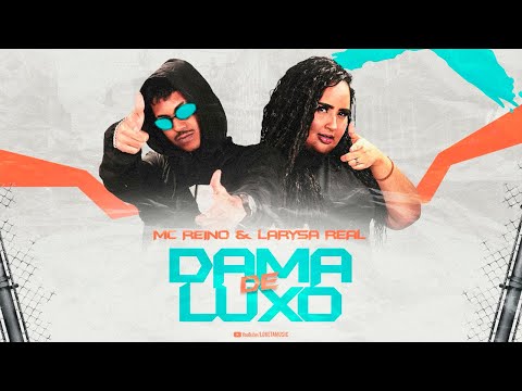 MC REINO E LARYSSA REAL - DAMA DE LUXO