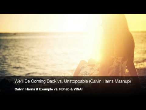 We'll Be Coming Back vs. Unstoppable (Calvin Harris Mashup) - Example vs. R3hab and VINAI